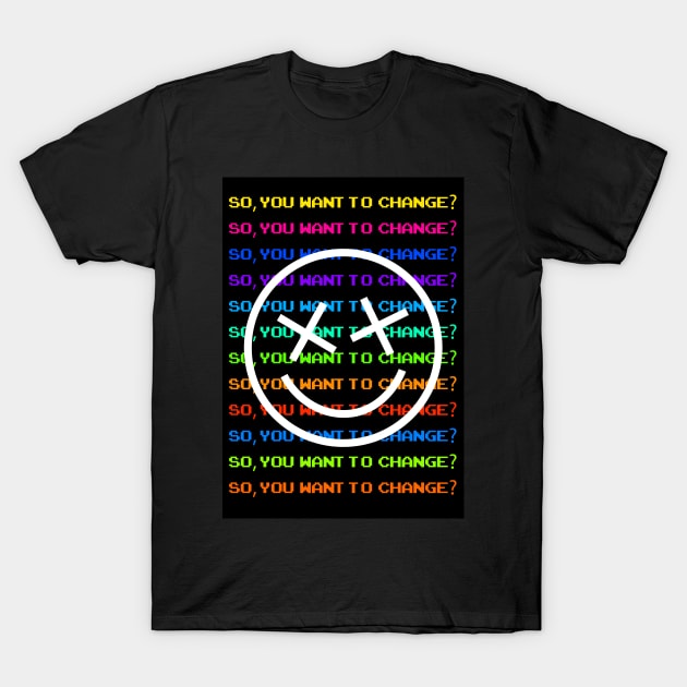 So, you want to change? T-Shirt by design-universe